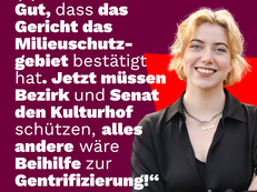 Ein Zitatbild mit Martha Kleedörfer Bezirksverordnete, sie ist rechts im Bild zu sehen. Daneben steht „Es ist eine gute Nachricht, dass das Gericht das Milieuschutzgebiet Reinickendorfer Straße bestätigt hat. Leider war es nur einer der dreisten Angriffe des Investors Uhlmann auf unseren Kulturhof Koloniestraße 10. Jetzt muss das Bezirksamt, aber auch der Senat alles daransetzen, bezahlbaren Wohnraum und Stadtnatur zu schützen. Alles andere wäre Beihilfe zur Gentrifizierung!“
