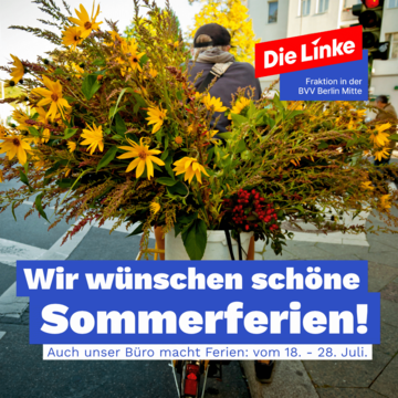 Foto eines Blumenkuriers auf dem Fahrrad. Im Mittelpunkt des Bildes sind verschiedene gelbe Blumen zu sehen. Dort steht „Wir wünschen schöne Sommerferien“ und darunter „Auch unser Fraktionsbüro macht Ferien: Vom 18. Bis 28. Juli. 