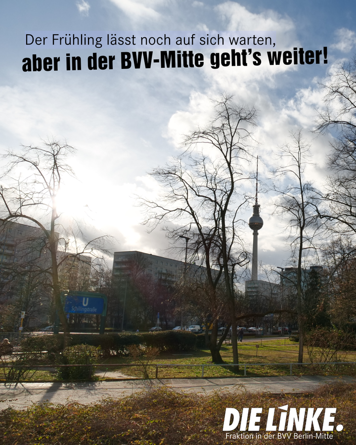 Ein Stadtbild mit Blick auf den U-Bahnhof Schillingstraße und den Fernsehturm. Es ist noch sehr winterlich, aber die Sonne scheint. Text: „Der Frühling lässt noch auf sich warten, aber in der BVV-Mitte gehts weiter!“