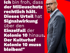 Ein Zitatbild mit Tobias Schulze Mitglied des Abgeordnetenhauses, er ist rechts im Bild zu sehen. Daneben steht: "Niemand braucht überteuerte Mikroappartments, aber die Stadt braucht kulturelle Freiräume und Oasen der Natur. Ich bin froh, dass der Milieuschutz rechtlich hält. Dieses Urteil hat Signalwirkung über den Einzelfall der Kolonie 10 hinaus. Der Kulturhof Kolonie 10 muss bleiben!"