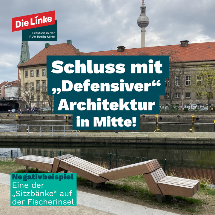 menschenfeindliche Architektur sharepic Bild einer merkwürdigen Sitzbank auf der Fischerinsel, im Hintergrund ist der Fernsehturm zu sehen. Darunter steht: Schluss mit „defensiver“ Architektur in Mitte! Und in einer Textbox: „Negativbeispiel. Eine der „Sitzbänke“ auf der Fischerinsel“.