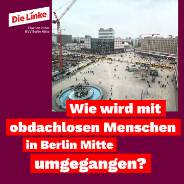 Bild vom Alexanderplatz. Darunter steht weiß auf rot: „Wie wird in Berlin Mitte mit obdachlosen Menschen umgegangen?“