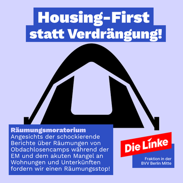 Illustration eines Zeltes. Darüber steht „Housing-First statt Verdrängung“ und in einer Texboxt darunter: Räumungsmoratorium Angesichts der schockierende Berichte über Räumungen von Obdachlosencamps während der EM und dem akuten Mangel an Wohnungen und Unterkünften fordern wir einen Räumungsstop!